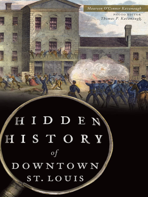 Title details for Hidden History of Downtown St. Louis by Maureen O'Connor Kavanaugh - Available